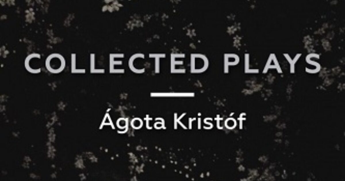 Agota Kristof - Collected Plays