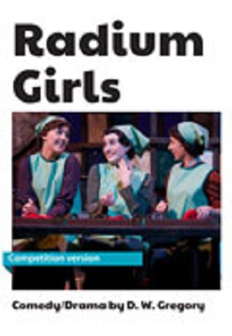 Radium Girls - ONE ACT VERSION | D W Gregory | Every Play in the World